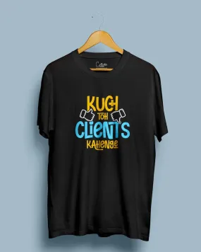 Kuch toh clients kahenge - Half Sleeve Quikry Printed T-shirt